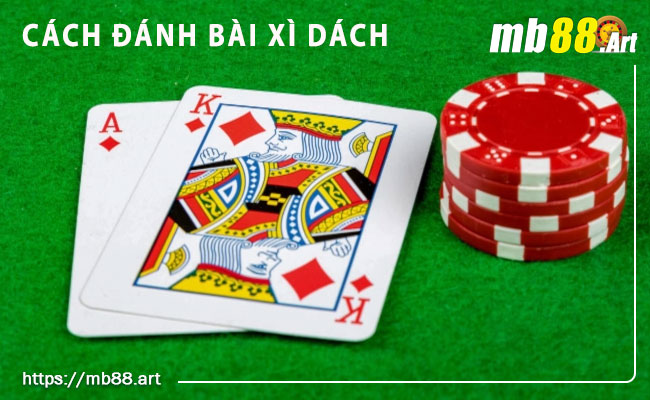 Cách đánh bài xì dách - Hướng dẫn chơi xì dách từ A đến Z 2 Hướng dẫn cách đánh bài xì dách cơ bản