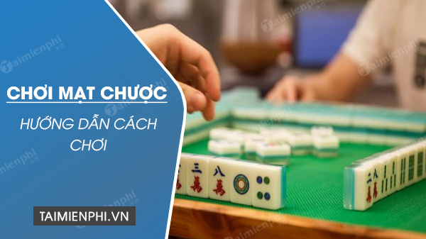 Các cách chơi mạt chược luôn thắng lớn