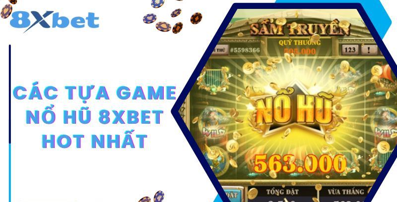 Nổ Hũ 8Xbet - Quay Hũ Trúng Jackpot Đổi Đời Ngay 3 Các hình thức nổ hũ 8xbet kinh điển